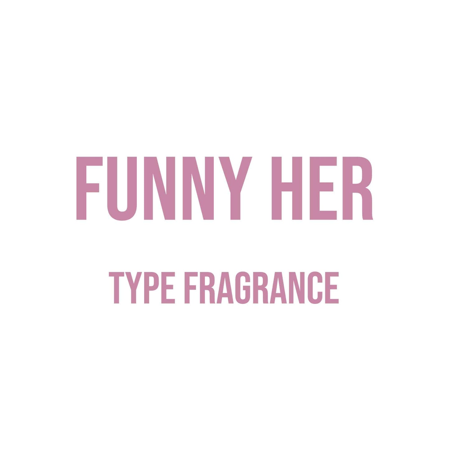 Funny Her Type Fragrance - World of Aromas