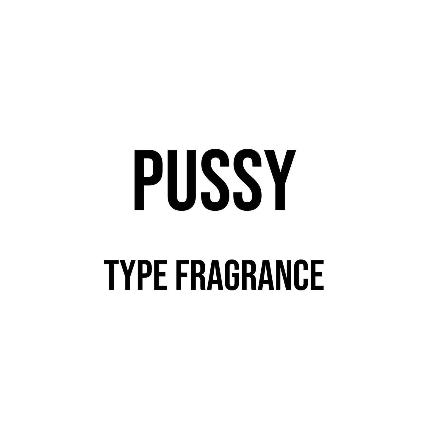 Pussy Type Fragrance - World of Aromas