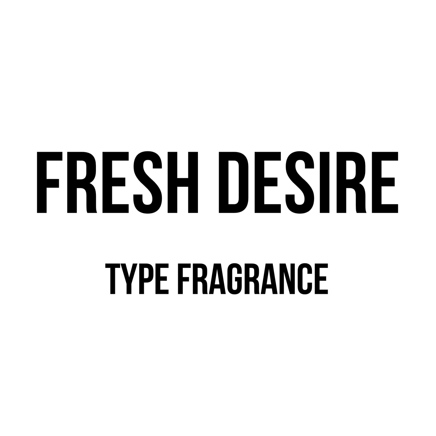 Fresh Desire Type Fragrance