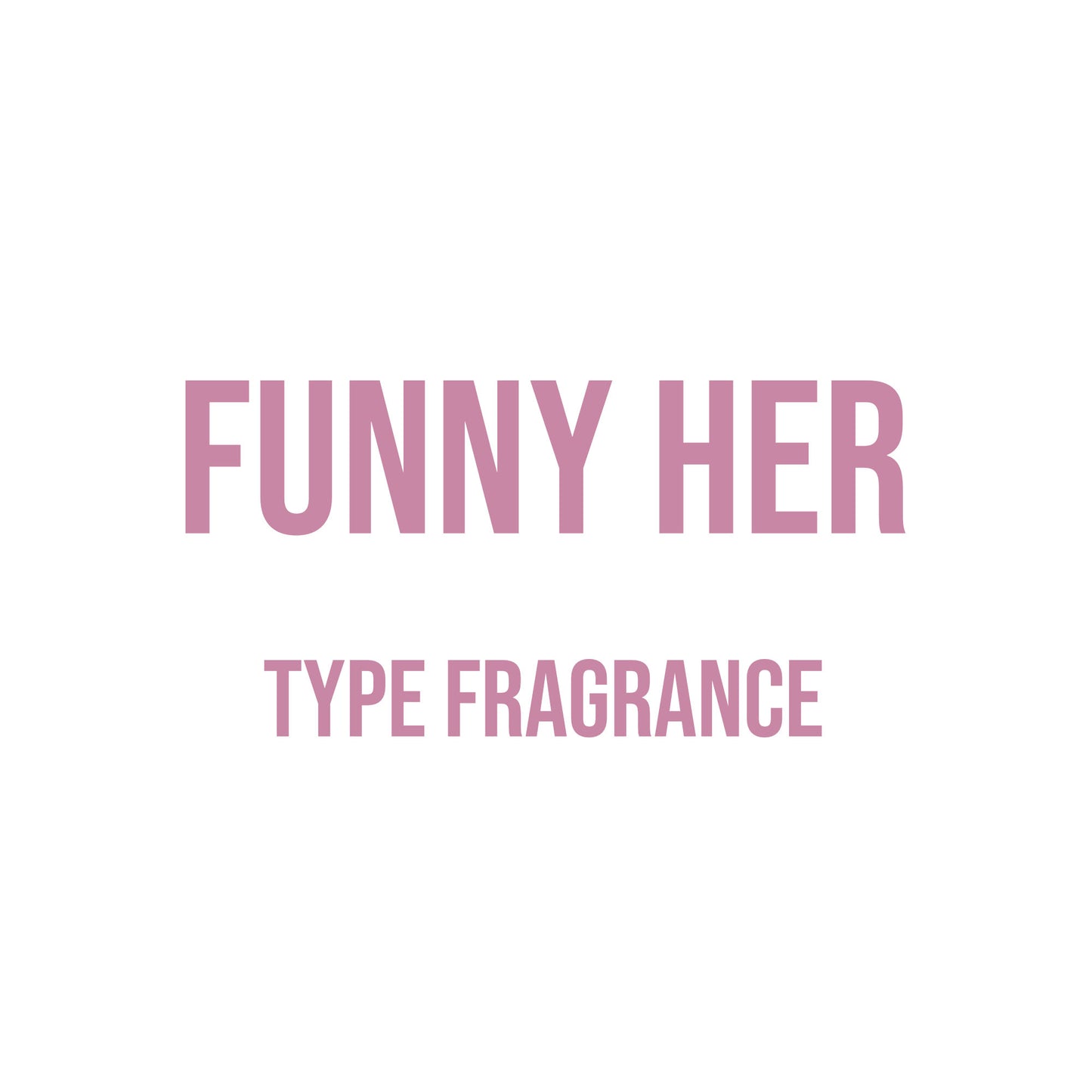 Funny Her Type Fragrance