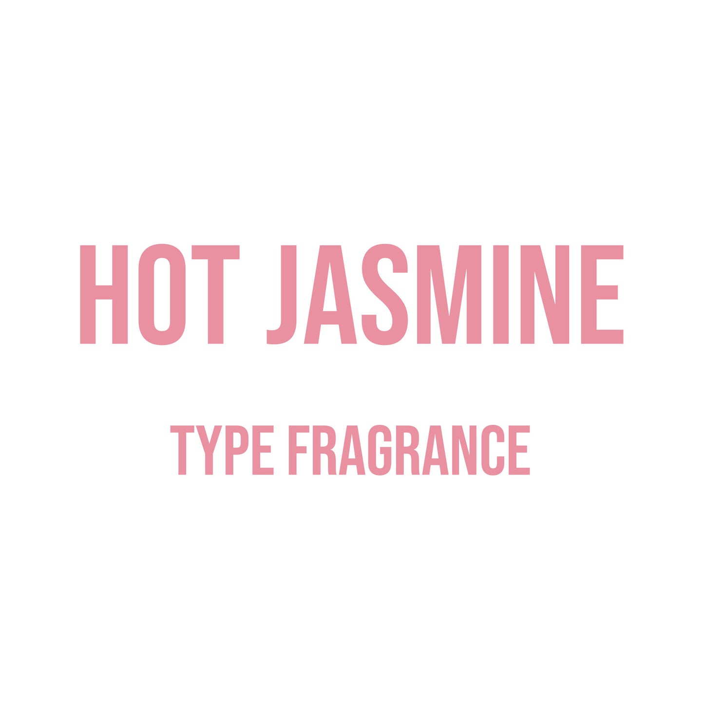 Hot Jasmine Type Fragrance