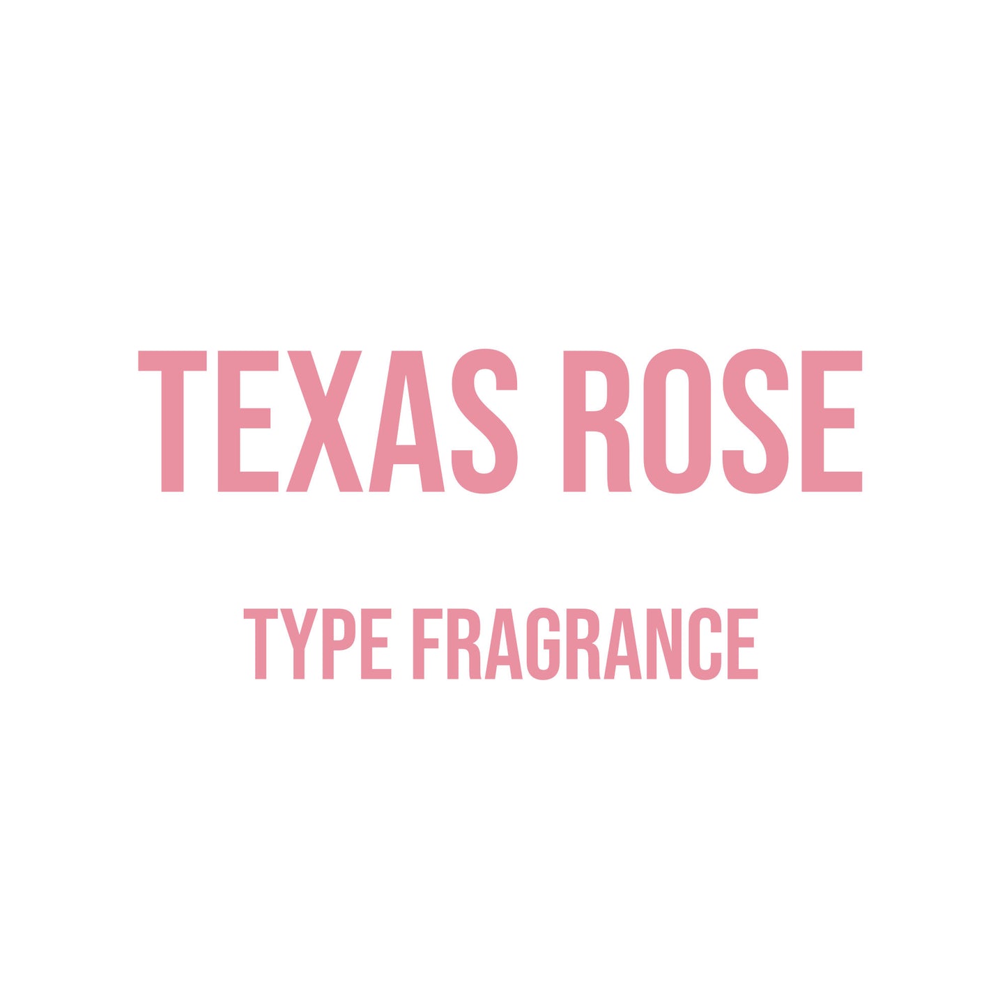 Texas Rose Type Fragrance