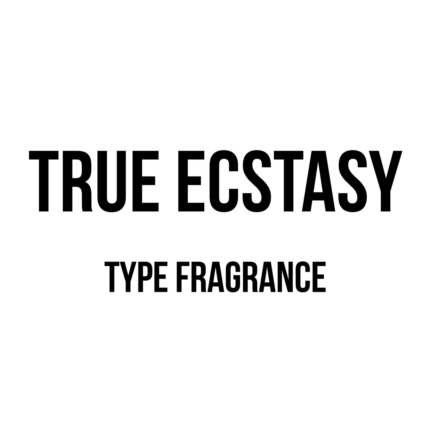 True Ecstasy Type Fragrance